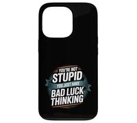You're Not Stupid You Just Have Bad Luck Thinking -- Carcasa para iPhone 13 Pro