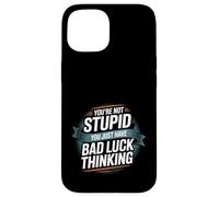 You're Not Stupid You Just Have Bad Luck Thinking -- Carcasa para iPhone 15