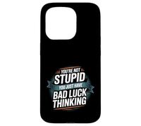 You're Not Stupid You Just Have Bad Luck Thinking -- Carcasa para iPhone 15 Pro