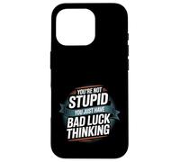 You're Not Stupid You Just Have Bad Luck Thinking -- Carcasa para iPhone 16 Pro
