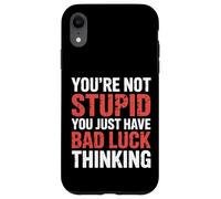 You'Re Not Stupid You Just Have Bad Luck Thinking |- Carcasa para iPhone XR