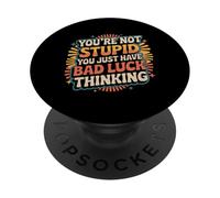 You'Re Not Stupid You Just Have Bad Luck Thinking |- PopSockets PopGrip Adhesivo