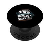 You're Not Stupid You Just Have Bad Luck Thinking -- PopSockets PopGrip Adhesivo