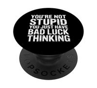 You'Re Not Stupid You Just Have Bad Luck Thinking - PopSockets PopGrip Adhesivo