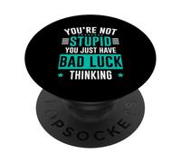 You're Not Stupid You Just Have Bad Luck Thinking PopSockets PopGrip Adhesivo
