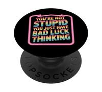 You'Re Not Stupid You Just Have Bad Luck Thinking - PopSockets PopGrip Adhesivo
