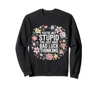 You'Re Not Stupid You Just Have Bad Luck Thinking - Sudadera