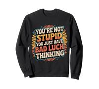 You'Re Not Stupid You Just Have Bad Luck Thinking |- Sudadera