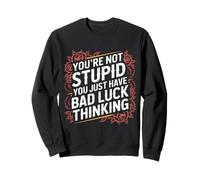 You'Re Not Stupid You Just Have Bad Luck Thinking - Sudadera