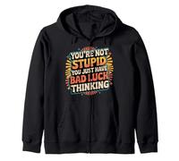 You'Re Not Stupid You Just Have Bad Luck Thinking |- Sudadera con Capucha