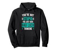 You're Not Stupid You Just Have Bad Luck Thinking Sudadera con Capucha