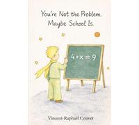You're Not The Problem. Maybe School Is.: Thinking Outside The System - How Education Shapes Conformity and Fuels Politics.