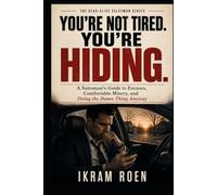 YOU'RE NOT TIRED. YOU'RE HIDING.: A Salesman's Guide to Excuses, Comfortable Misery, and Doing the Damn Thing Anyway (THE DEAD-ALIVE SALESMAN SERIES)