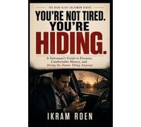 YOU'RE NOT TIRED. YOU'RE HIDING.: A Salesman's Guide to Excuses, Comfortable Misery, and Doing the Damn Thing Anyway (THE DEAD-ALIVE SALESMAN SERIES)