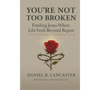 You're Not Too Broken: Finding Jesus When Life Feels Beyond Repair (Biblical Life Renewal Guides)