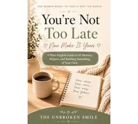 You're Not Too Late: Now Make It Yours: A Plain-English Guide to AI Memory, Helpers, and Building Something of Your Own (You're Not Too Late: A Friendly Guide to AI for Midlife Women)
