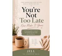 You're Not Too Late: Now Make It Yours: Teach AI to Remember You, Let It Do the Work, and Build One Real Thing (You're Not Too Late: A Friendly Guide to AI for Midlife Women)