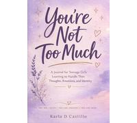 You're Not Too Much: A Journal for Teenage Girls Learning to Handle Their Thoughts, Emotions, and Identity