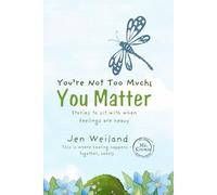 You're Not Too Much; You Matter: Stories to Sit With When Feelings Are Heavy (Truth of You Series)