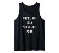 You're Not Ugly, You're Just Poor - Beauty & Fashion Joke Camiseta sin Mangas