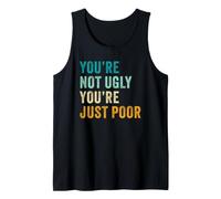 You'Re Not Ugly, You'Re Just Poor - Beauty & Fashion Joke Camiseta sin Mangas