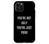 You're Not Ugly, You're Just Poor - Beauty & Fashion Joke Carcasa para iPhone 11 Pro