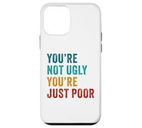 You're Not Ugly, You're Just Poor - Beauty & Fashion Joke Carcasa para iPhone 12 mini