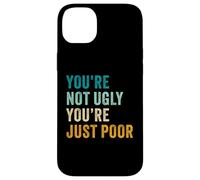 You're Not Ugly, You're Just Poor - Beauty & Fashion Joke Carcasa para iPhone 14 Plus
