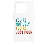 You're Not Ugly, You're Just Poor - Beauty & Fashion Joke Carcasa para iPhone 15 Pro