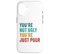 You're Not Ugly, You're Just Poor - Beauty & Fashion Joke Carcasa para iPhone 16