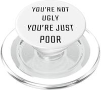 You're Not Ugly, You're Just Poor - Beauty & Fashion Joke PopSockets PopGrip para MagSafe
