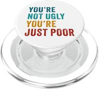 You're Not Ugly, You're Just Poor - Beauty & Fashion Joke PopSockets PopGrip para MagSafe