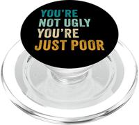 You're Not Ugly, You're Just Poor - Beauty & Fashion Joke PopSockets PopGrip para MagSafe