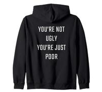 You're Not Ugly, You're Just Poor - Beauty & Fashion Joke Sudadera con Capucha