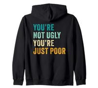 You're Not Ugly, You're Just Poor - Beauty & Fashion Joke Sudadera con Capucha