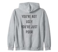You're Not Ugly, You're Just Poor - Beauty & Fashion Joke Sudadera con Capucha