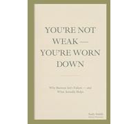 You're not weak - You're Worn Down: Why Burnout Isn’t Failure - and What Actually Helps