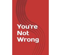 You're Not Wrong