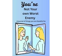 You're not your own worst enemy: A journal of things your thankful for