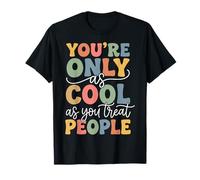 You'Re Only As Cool As You Treat People Camiseta