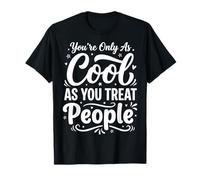 You'Re Only As Cool As You Treat People Camiseta