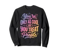 You'Re Only As Cool As You Treat People Sudadera