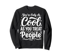 You'Re Only As Cool As You Treat People Sudadera