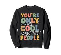 You'Re Only As Cool As You Treat People Sudadera