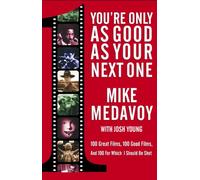 You're Only as Good as Your Next One: 100 Great Films, 100 Good Films, and 100 for Which I Should Be Shot
