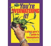 You're Overwatering It!: A Plant Guru’s Guide to Houseplants