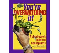 You're Overwatering It!: An Expert Guide to Houseplants
