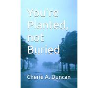 You're Planted, not Buried