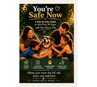 You're Safe Now: The First 30 Days With Your Rescue Dog