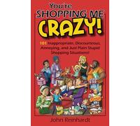 You're Shopping Me Crazy!: 101 Discourteous, Inconsiderate, Thoughtless, and Annoying Shopping Situations! (My Crazy Books)